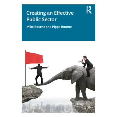 "Creating an Effective Public Sector" - "" ("Bourne Mike")