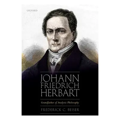 "Johann Friedrich Herbart: Grandfather of Analytic Philosophy" - "" ("Beiser Frederick C.")