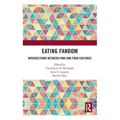 "Eating Fandom: Intersections Between Fans and Food Cultures" - "" ("Reinhard Carrielynn D.")