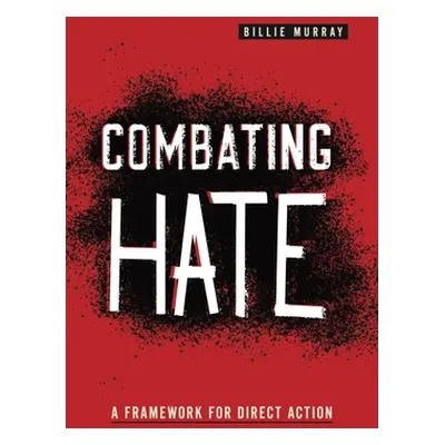 "Combating Hate: A Framework for Direct Action" - "" ("Murray Billie")