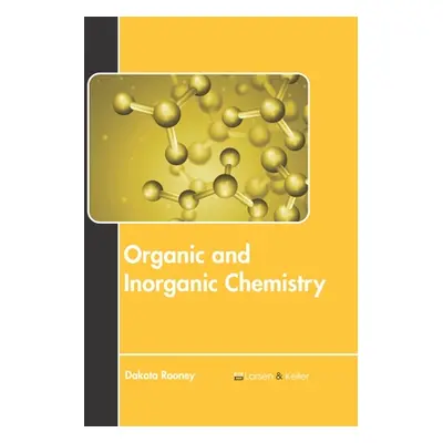 "Organic and Inorganic Chemistry" - "" ("Rooney Dakota")