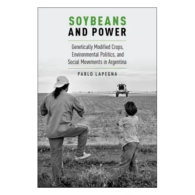 "Soybeans and Power: Genetically Modified Crops, Environmental Politics, and Social Movements in