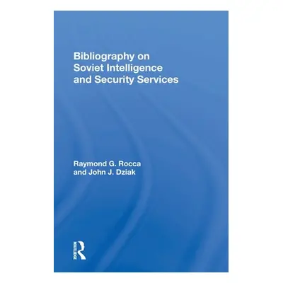 "Bibliography on Soviet Intelligence and Security Services" - "" ("Rocca Raymond G.")