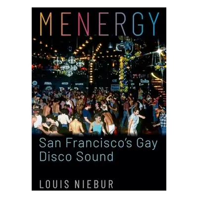 "Menergy: San Francisco's Gay Disco Sound" - "" ("Niebur Louis")