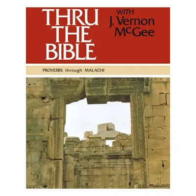 "Thru the Bible Vol. 3: Proverbs Through Malachi: 3" - "" ("McGee J. Vernon")