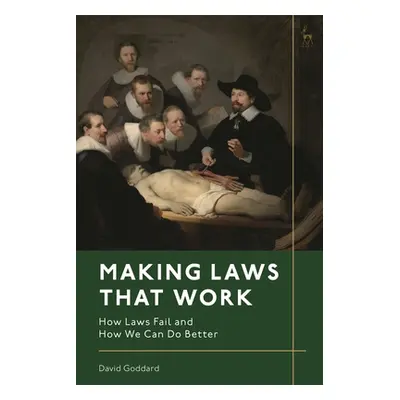 "Making Laws That Work: How Laws Fail and How We Can Do Better" - "" ("Goddard David")