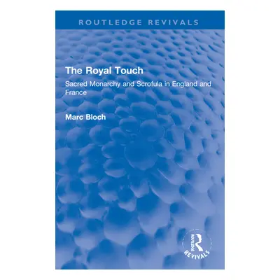 "The Royal Touch (Routledge Revivals): Sacred Monarchy and Scrofula in England and France" - "" 