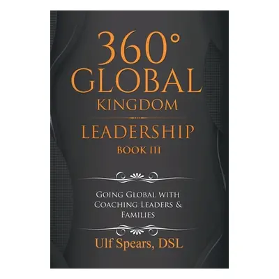 "360' Global Kingdom Leadership: Book Iii" - "" ("Spears Dsl Ulf")