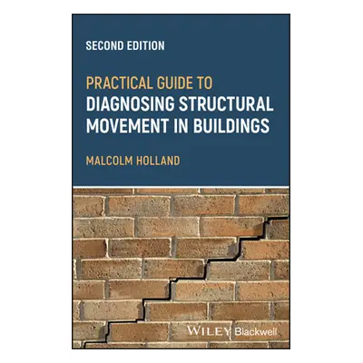 "Practical Guide to Diagnosing Structural Movement in Buildings" - "" ("Holland Malcolm")