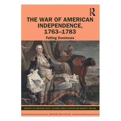 "The War of American Independence, 1763-1783: Falling Dominoes" - "" ("Carpenter Stanley D. M.")