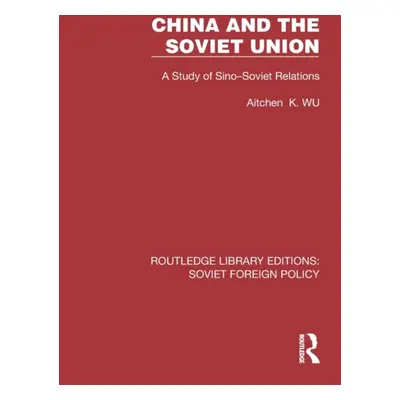 "China and the Soviet Union: A Study of Sino-Soviet Relations" - "" ("Wu Aitchen K.")