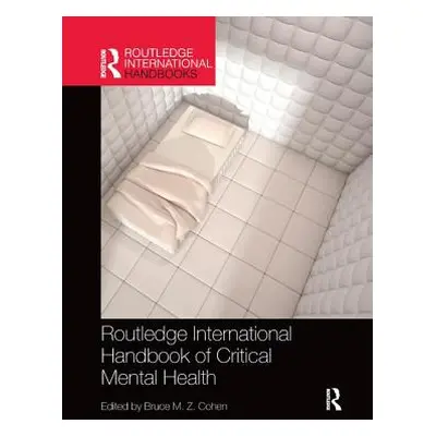 "Routledge International Handbook of Critical Mental Health" - "" ("Cohen Bruce")