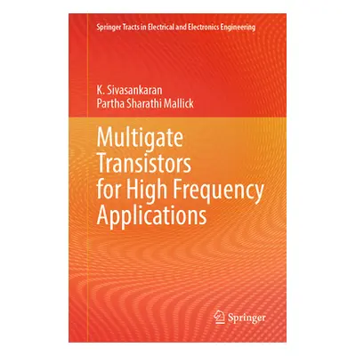 "Multigate Transistors for High Frequency Applications" - "" ("Sivasankaran K.")