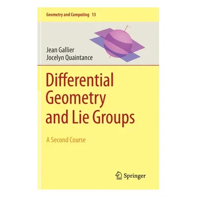 "Differential Geometry and Lie Groups: A Second Course" - "" ("Gallier Jean")