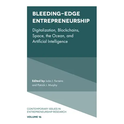 "Bleeding-Edge Entrepreneurship: Digitalization, Blockchains, Space, the Ocean, and Artificial I