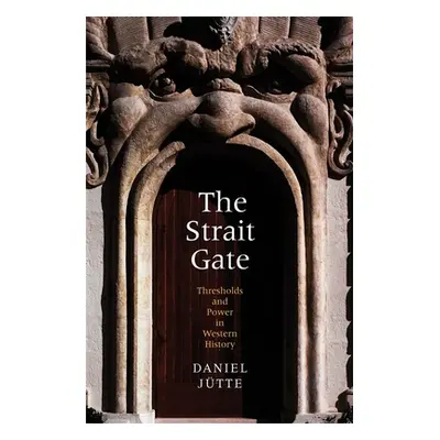 "Strait Gate: Thresholds and Power in Western History" - "" ("Jtte (Jutte) Daniel")