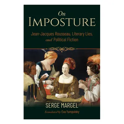 "On Imposture: Jean-Jacques Rousseau, Literary Lies, and Political Fiction" - "" ("Margel Serge"