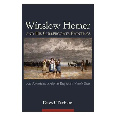 "Winslow Homer and His Cullercoats Paintings: An American Artist in England's North East" - "" (