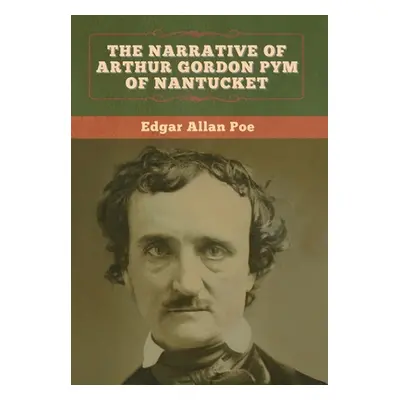 "The Narrative of Arthur Gordon Pym of Nantucket" - "" ("Poe Edgar Allan")