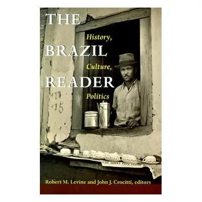 "The Brazil Reader: History, Culture, Politics" - "" ("Levine Robert M.")