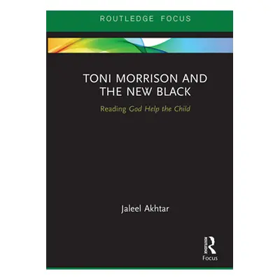 "Toni Morrison and the New Black: Reading God Help the Child" - "" ("Akhtar Jaleel")