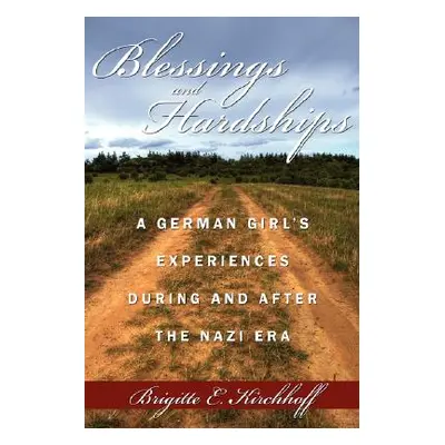 "Blessings and Hardships: A German Girl's Experiences During and After the Nazi Era" - "" ("Kirc