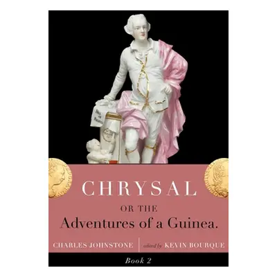 "Chrysal, Or, the Adventures of a Guinea (Volume II)" - "" ("Johnstone Charles")