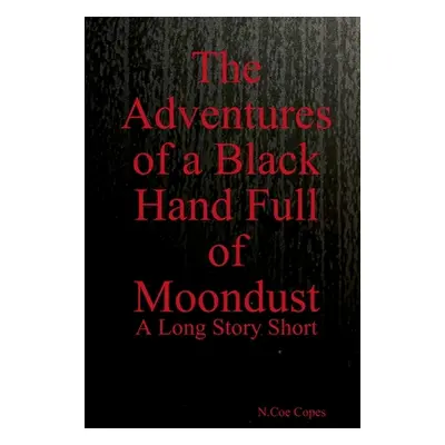 "The Adventures of a Black Hand Full of Moondust" - "" ("Copes N. Coe")