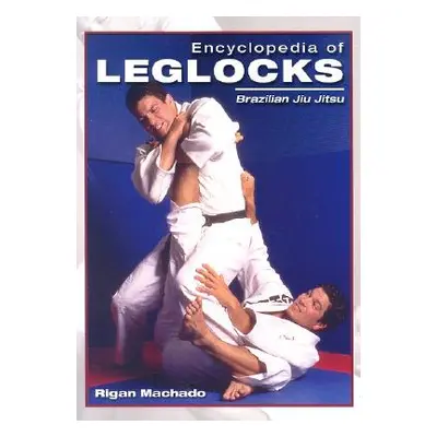 "Encyclopedia of Leglocks: Brazilian Jiu Jitsu" - "" ("Machado Rigan")