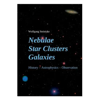 "Nebulae Star Clusters Galaxies" - "" ("Steinicke Wolfgang")