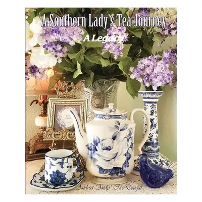 "A Southern Lady's Tea Journey" - "" ("McDougal Andrea")