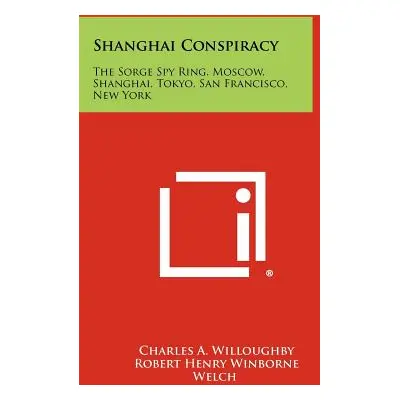 "Shanghai Conspiracy: The Sorge Spy Ring, Moscow, Shanghai, Tokyo, San Francisco, New York" - ""