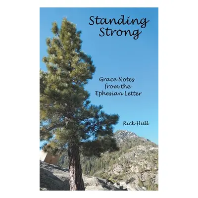 "Standing Strong: Grace Notes from the Ephesian Letter" - "" ("Hull Rick")