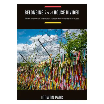 "Belonging in a House Divided: The Violence of the North Korean Resettlement Process" - "" ("Par