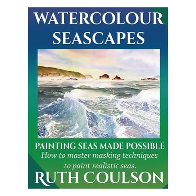 "Watercolour Seascapes: Painting seas made possible." - "" ("Coulson Ruth")