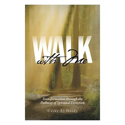 "Walk With Me: Transformation through the Pathway of Spiritual Direction" - "" ("Hardy Cathy Aj"