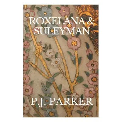 "Roxelana & Suleyman" - "" ("Parker P. J.")