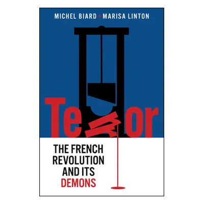 "Terror: The French Revolution and Its Demons" - "" ("Biard Michel")