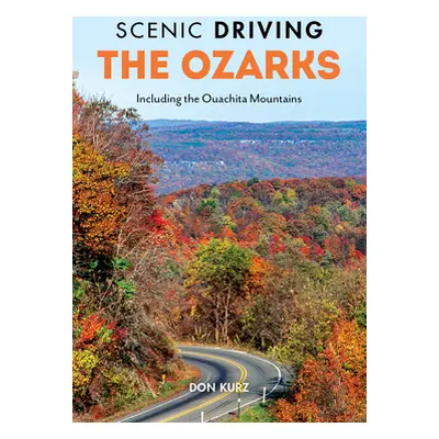 "Scenic Driving the Ozarks: Including the Ouachita Mountains" - "" ("Kurz Don")