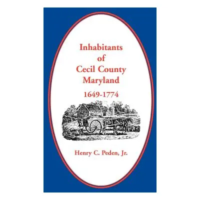 "Inhabitants of Cecil County, Maryland 1649-1774" - "" ("Peden Jr Henry C.")