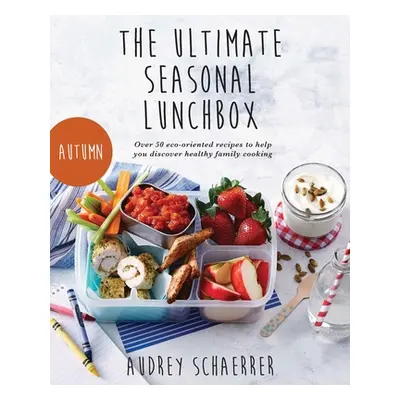 "The Ultimate Seasonal Lunchbox" - "" ("Schaerrer Audrey")