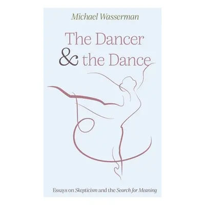 "The Dancer and the Dance: Essays on Skepticism and the Search for Meaning" - "" ("Wasserman Mic