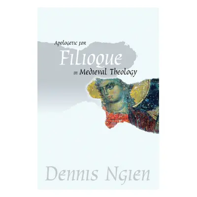 "Apologetic for Filioque in Medieval Theology" - "" ("Ngien Dennis")