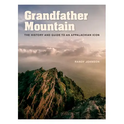 "Grandfather Mountain: The History and Guide to an Appalachian Icon" - "" ("Johnson Randy")