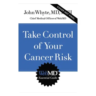 "Take Control of Your Cancer Risk" - "" ("Whyte MD Mph John")