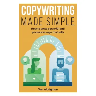 "Copywriting Made Simple: How to write powerful and persuasive copy that sells" - "" ("Albrighto