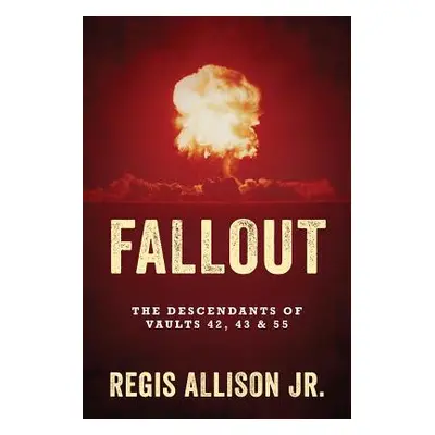 "Fallout: The Descendants of Vaults 42, 43 & 55" - "" ("Allison Jr Regis")