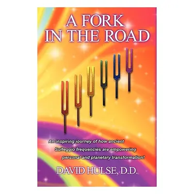 "A Fork in the Road: An Inspiring Journey of How Ancient Solfeggio Frequencies Are Empowering Pe