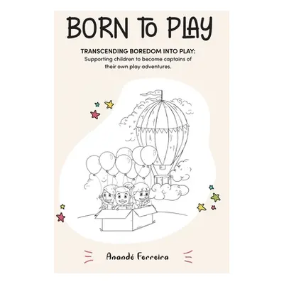 "Born to Play: Transcending Boredom into Play: Supporting children to become captains of their o