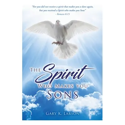 "The Spirit Who Makes you Sons" - "" ("Larson Gary K.")